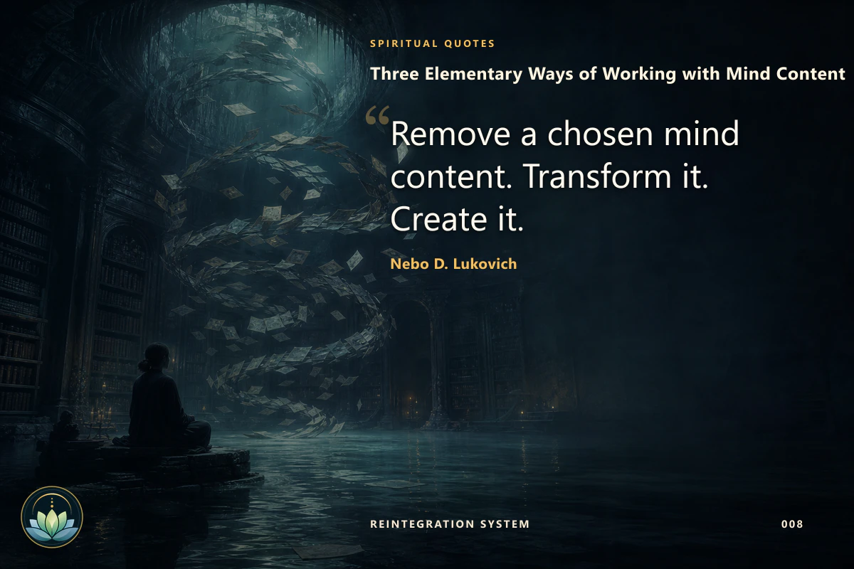Three Elementary Ways of Working with Mind Content. Remove a chosen mind content. Transform it. Create it. Nebo D. Lukovich
