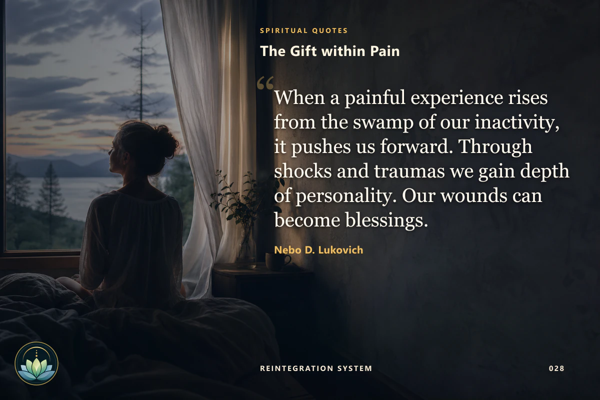 The Gift within Pain. When a painful experience rises from the swamp of our inactivity, it pushes us forward. Through shocks and traumas we gain depth of personality. Our wounds can become blessings. Nebo D. Lukovich