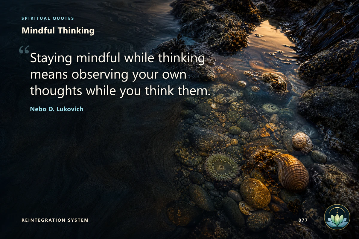 Mindful Thinking. Staying mindful while thinking means observing your own thoughts while you think them. Nebo D. Lukovich