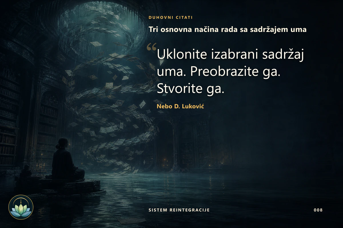 Tri osnovna načina rada sa sadržajem uma. Uklonite izabrani sadržaj uma. Preobrazite ga. Stvorite ga. Nebo D. Luković