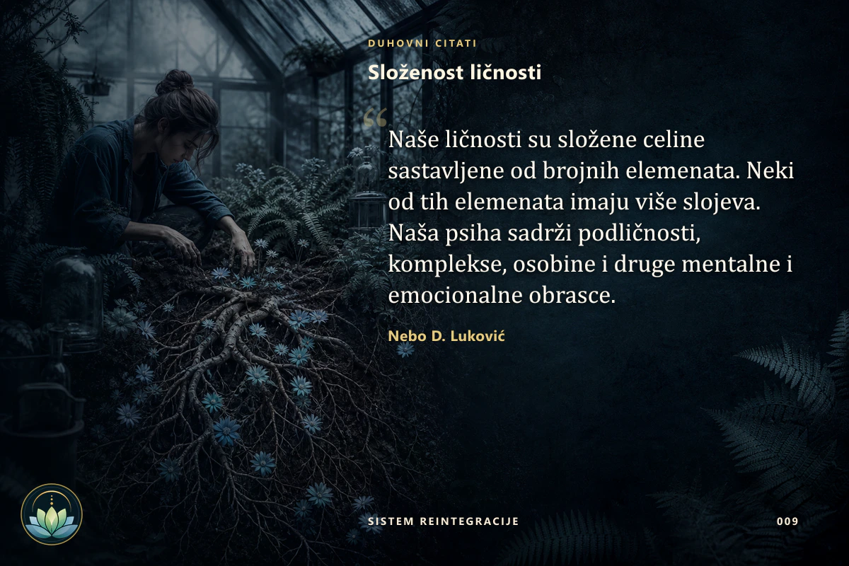 Složenost ličnosti. Naše ličnosti su složene celine sastavljene od brojnih elemenata. Neki od tih elemenata imaju više slojeva. Naša psiha sadrži podličnosti, komplekse, osobine i druge mentalne i emocionalne obrasce. Nebo D. Luković