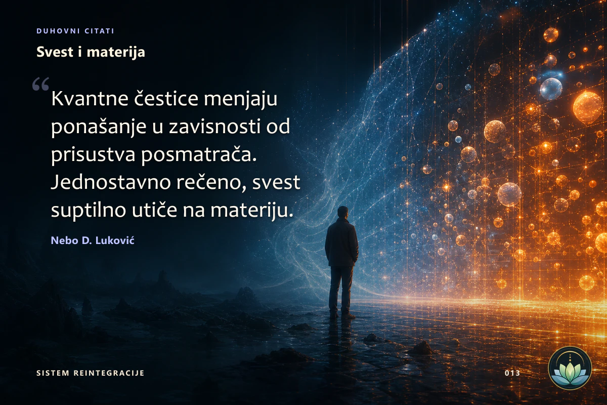 Svest i materija. Kvantne čestice menjaju ponašanje u zavisnosti od prisustva posmatrača. Jednostavno rečeno, svest suptilno utiče na materiju. Nebo D. Luković