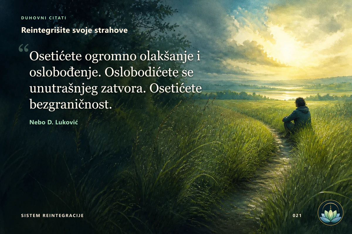 Reintegrišite svoje strahove. Osetićete ogromno olakšanje i oslobođenje. Oslobodićete se unutrašnjeg zatvora. Osetićete bezgraničnost. Nebo D. Luković