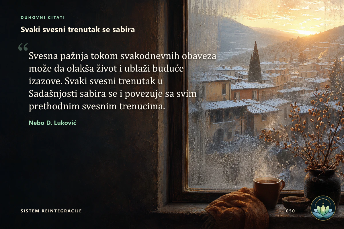 Svaki svesni trenutak se sabira. Svesna pažnja tokom svakodnevnih obaveza može da olakša život i ublaži buduće izazove. Svaki svesni trenutak u Sadašnjosti sabira se i povezuje sa svim prethodnim svesnim trenucima. Nebo D. Luković