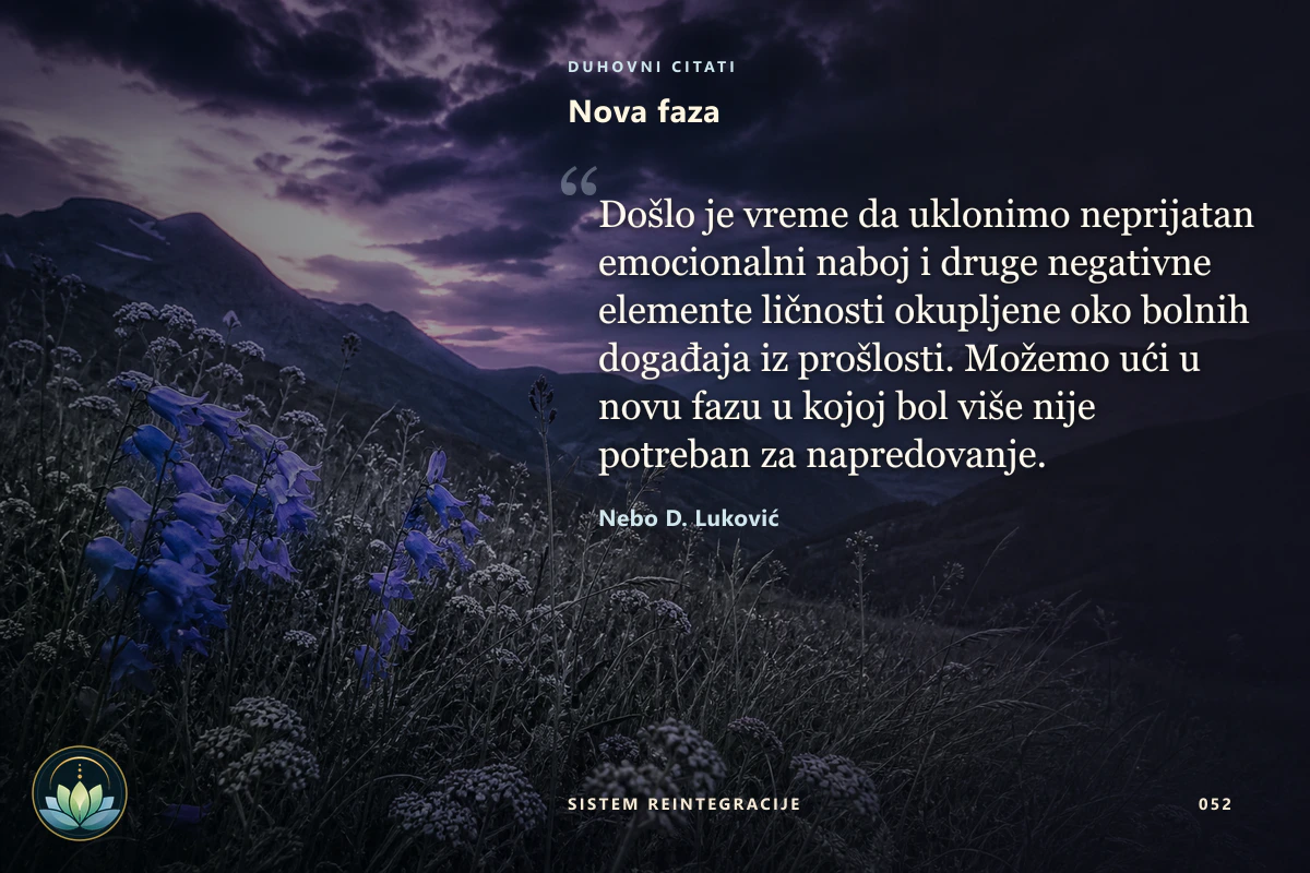 Nova faza. Došlo je vreme da uklonimo neprijatan emocionalni naboj i druge negativne elemente ličnosti okupljene oko bolnih događaja iz prošlosti. Možemo ući u novu fazu u kojoj bol više nije potreban za napredovanje. Nebo D. Luković