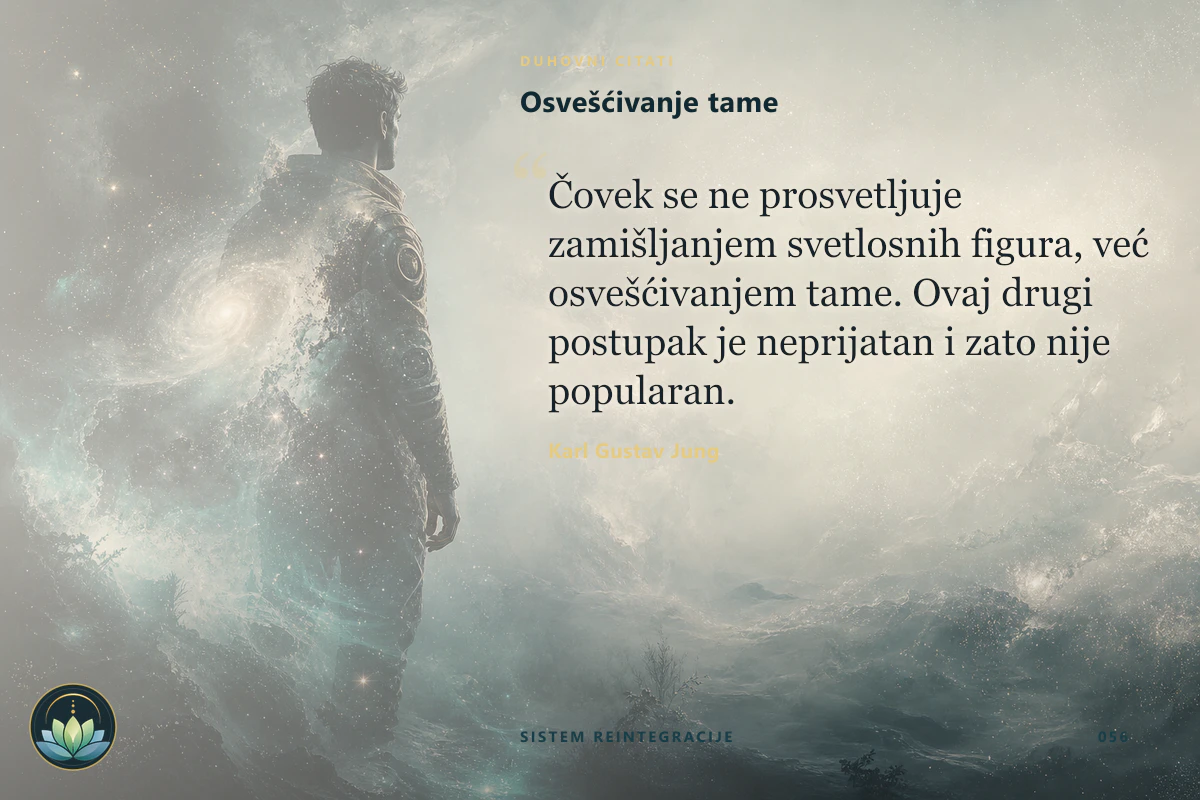 Osvešćivanje tame. Čovek se ne prosvetljuje zamišljanjem svetlosnih figura, već osvešćivanjem tame. Ovaj drugi postupak je neprijatan i zato nije popularan. Karl Gustav Jung