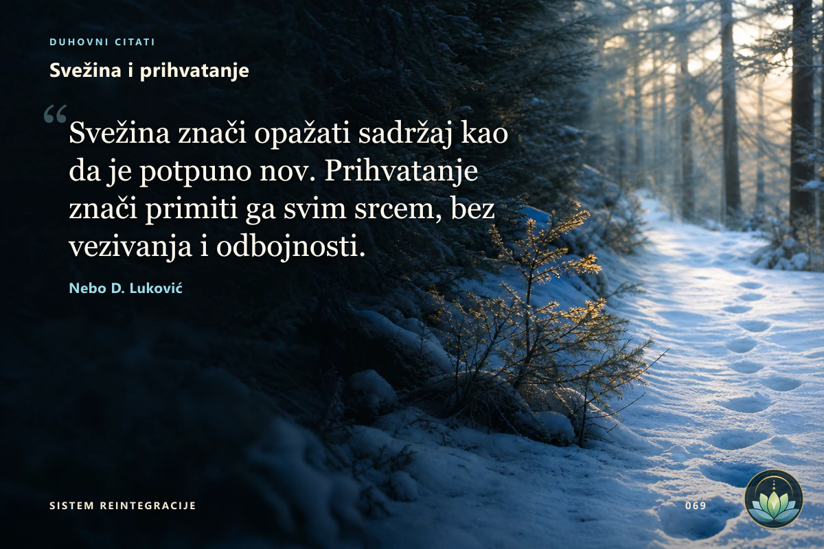 Svežina i prihvatanje. Svežina znači opažati sadržaj kao da je potpuno nov. Prihvatanje znači primiti ga svim srcem, bez vezivanja i odbojnosti. Nebo D. Luković