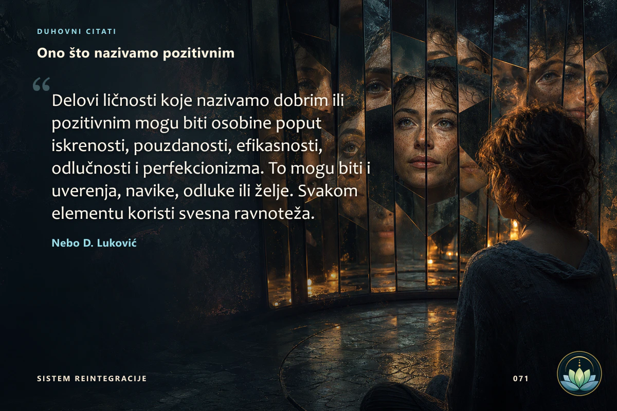 Ono što nazivamo pozitivnim. Delovi ličnosti koje nazivamo dobrim ili pozitivnim mogu biti osobine poput iskrenosti, pouzdanosti, efikasnosti, odlučnosti i perfekcionizma. To mogu biti i uverenja, navike, odluke ili želje. Svakom elementu koristi svesna ravnoteža. Nebo D. Luković