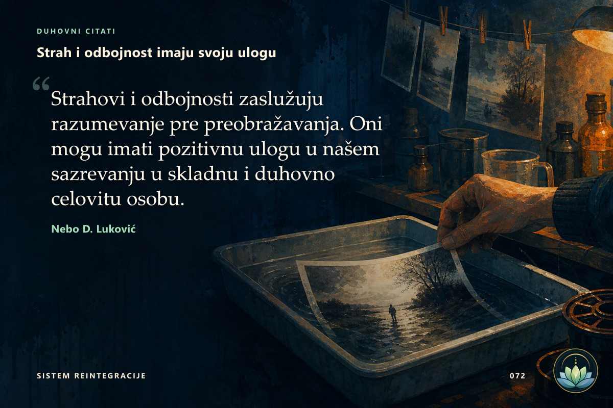 Strah i odbojnost imaju svoju ulogu. Strahovi i odbojnosti zaslužuju razumevanje pre preobražavanja. Oni mogu imati pozitivnu ulogu u našem sazrevanju u skladnu i duhovno celovitu osobu. Nebo D. Luković