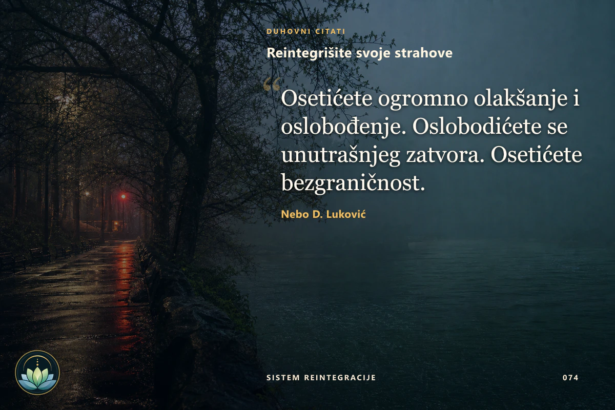 Reintegrišite svoje strahove. Osetićete ogromno olakšanje i oslobođenje. Oslobodićete se unutrašnjeg zatvora. Osetićete bezgraničnost. Nebo D. Luković