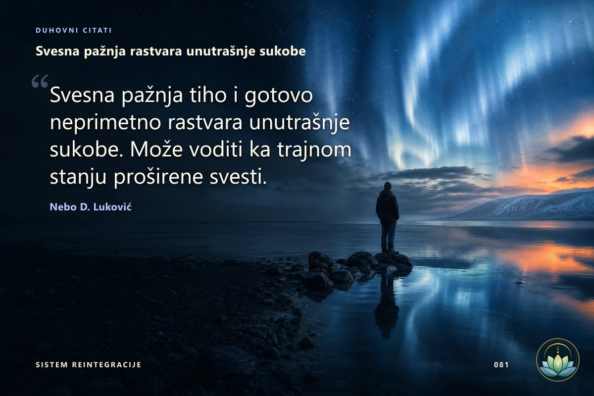 Svesna pažnja rastvara unutrašnje sukobe. Svesna pažnja tiho i gotovo neprimetno rastvara unutrašnje sukobe. Može voditi ka trajnom stanju proširene svesti. Nebo D. Luković