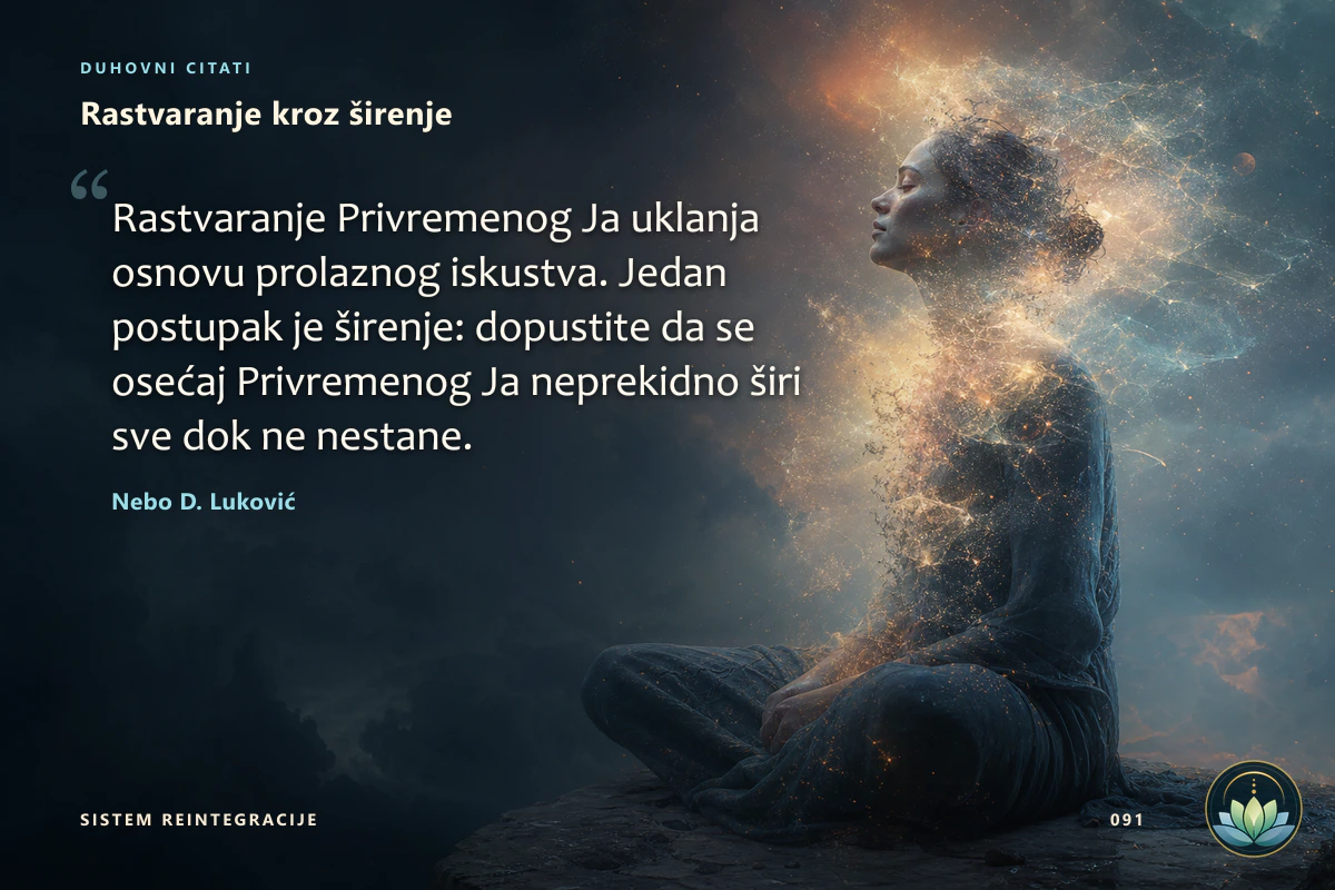 Rastvaranje kroz širenje. Rastvaranje Privremenog Ja uklanja osnovu prolaznog iskustva. Jedan postupak je širenje: dopustite da se osećaj Privremenog Ja neprekidno širi sve dok ne nestane. Nebo D. Luković